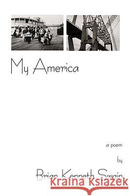 My America: a poem Swain, Brian Kenneth 9780595510054 iUniverse.com - książka