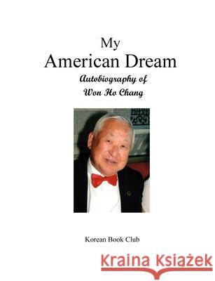 My American Dream Won Ho Chang 9781312333413 Lulu.com - książka