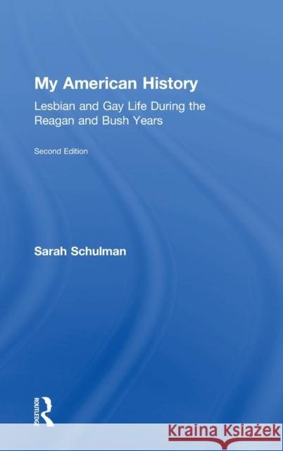 My American History: Lesbian and Gay Life During the Reagan and Bush Years Sarah Schulman 9781138563506 Routledge - książka