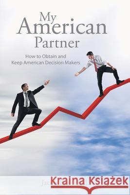 My American Partner: How to Obtain and Keep American Decision Makers Jacob Eya 9781491873939 Authorhouse - książka