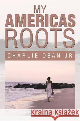 My Americas Roots Charlie Dea 9781499050516 Xlibris Corporation - książka