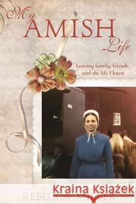 My Amish Life Rebecca Miller 9781984013927 Createspace Independent Publishing Platform - książka