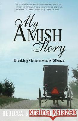 My Amish Story: Breaking Generations of Silence Rebecca Borntrager Graber 9781622454877 Life Sentence Publishing - książka