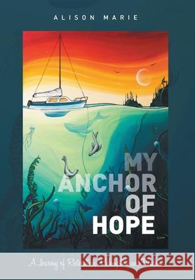 My Anchor of Hope: A Journey of Restoration Redemption and Freedom Alison Marie Yvonne Acheson 9781039132733 FriesenPress - książka