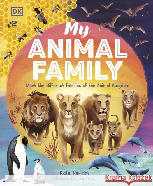 My Animal Family: Meet The Different Families of the Animal Kingdom Kate Peridot 9780241588413 Dorling Kindersley Ltd - książka