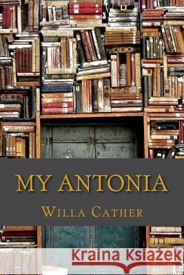 My Antonia Willa Cather 9781542549011 Createspace Independent Publishing Platform - książka