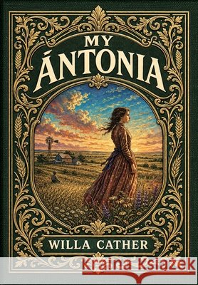 My Ántonia (Golden Monarch Collector's Edition) (Case Laminate Hardcover with Jacket) Cather, Willa 9781834125565 Golden Monarch - książka