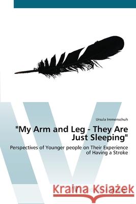 My Arm and Leg - They Are Just Sleeping Immenschuh, Ursula 9783639444681 AV Akademikerverlag - książka