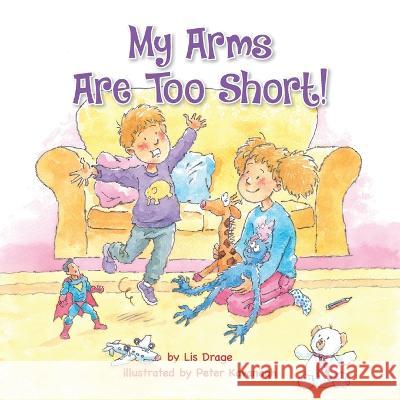 My Arms Are Too Short! Lis Drage, Peter Kavanagh 9781990107702 Miriam Laundry Publishing - książka