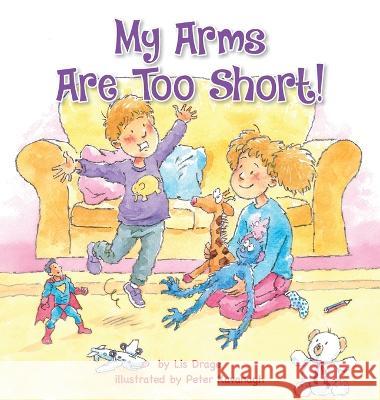 My Arms Are Too Short! Lis Drage Peter Kavanagh 9781990107726 Miriam Laundry Publishing - książka