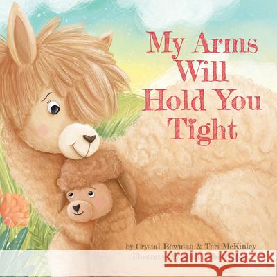 My Arms Will Hold You Tight Crystal Bowman Teri McKinley Anna Kubaszewska 9781496446220 Tyndale Kids - książka