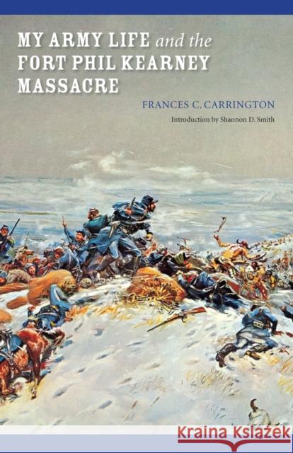 My Army Life and the Fort Phil Kearney Massacre: With an Account of the Celebration of 