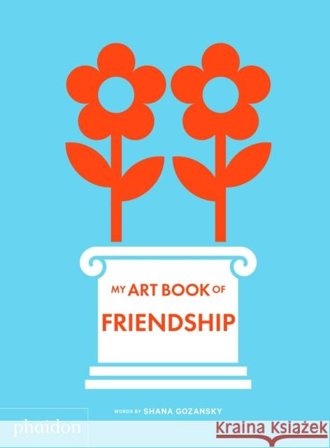 My Art Book of Friendship Shana Gozansky 9781838662592 Phaidon Press - książka