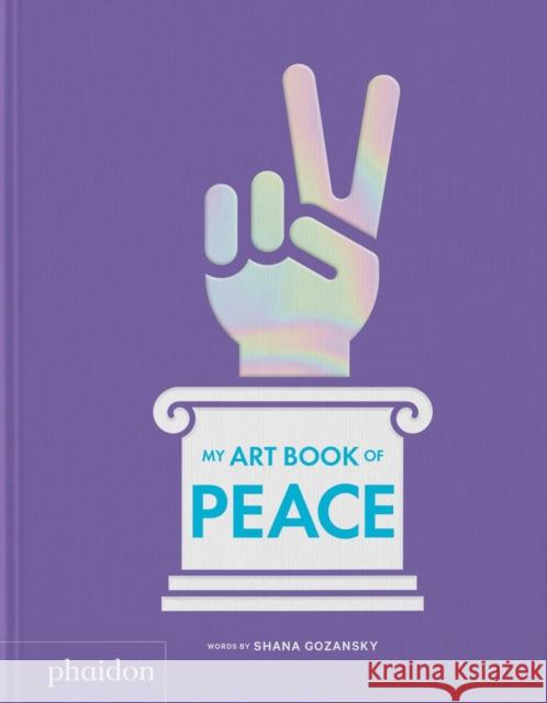 My Art Book of Peace Shana Gozansky Meagan Bennett 9781837291526 Phaidon Press - książka