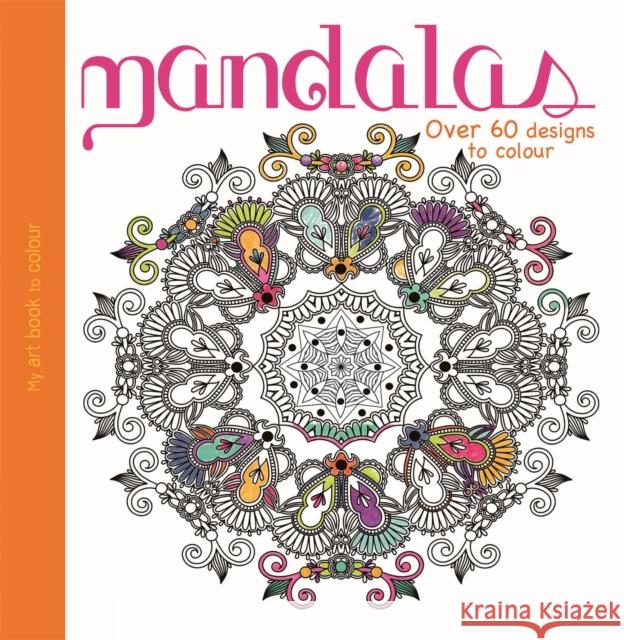 My Art Book to Colour: Mandalas  9780750298551 Hachette Children's Group - książka