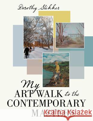 My Art Walk to the Contemporary Masters Dorothy Slikker 9781489706058 Liferich - książka