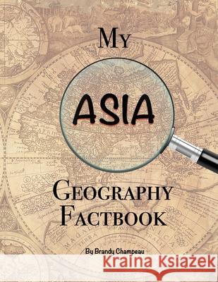 My Asia Geography Factbook Brandy Champeau 9781954057036 Exploring Expression LLC - książka
