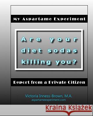 My Aspartame Experiment: Report from a Private Citizen Victoria Inness-Brow Gini Energy Cher Gilmore 9781439210468 Booksurge - książka