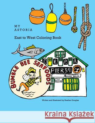 My Astoria East to West Coloring Book Heather Douglas 9781532914065 Createspace Independent Publishing Platform - książka