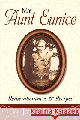 My Aunt Eunice: Rememberances & Recipes Head, Jim 9781434370327 AUTHORHOUSE - książka