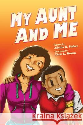 My Aunt & Me MS Alichia R. Parker MR Chris L. Brown 9780578127125 Par Educational LLC - książka