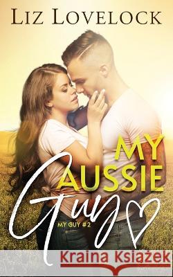 My Aussie Guy: A Clean Exchange Student Sports Romance Liz Lovelock 9780645551013 Liz Lovelock - książka