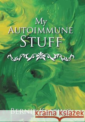 My Autoimmune Stuff Bernie Keating 9781546212249 Authorhouse - książka