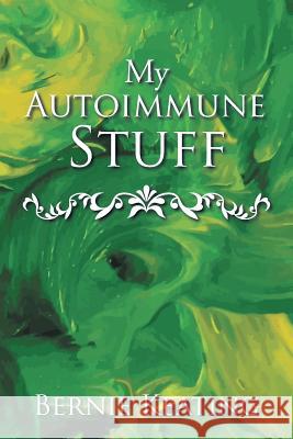 My Autoimmune Stuff Bernie Keating 9781546212263 Authorhouse - książka