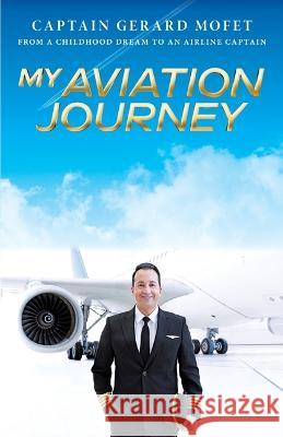 My Aviation Journey: From a childhood dream to an airline captain Gerard Mofet 9781039148390 FriesenPress - książka