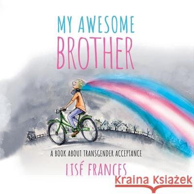 My Awesome Brother: A children's book about transgender acceptance Frances, Lise 9780648367611 Mabel Media - książka