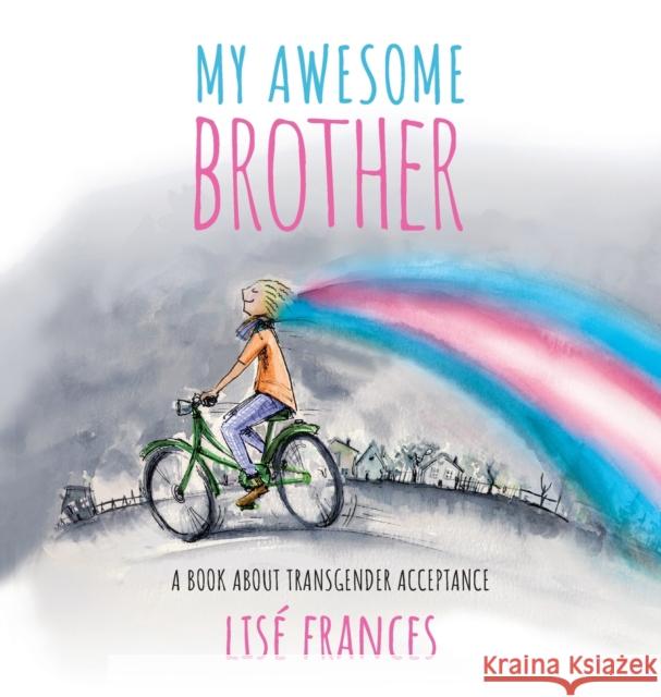 My Awesome Brother: A children's book about transgender acceptance Frances, Lise 9780648590323 Mabel Media - książka