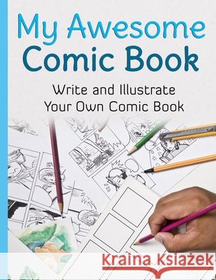 My Awesome Comic Book: Write and Illustrate Your Own Comic Book Awesome Comic Boo 9782956857396 Awesome Comic Sketchbooks - książka