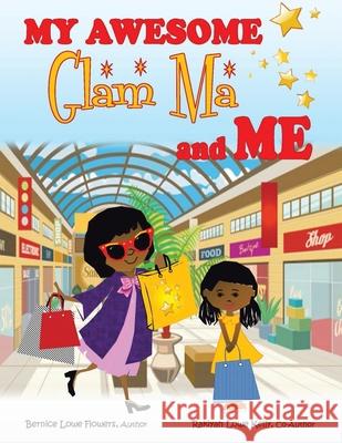 My Awesome Glam Ma and Me Bernice Lowe Flowers, Rakiyah Lowe Kelly 9781664166912 Xlibris Us - książka