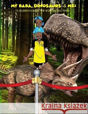 My Baba Dinosaurs & Me Ife Assata Fatiu Kofi Johnson Nyame Karu Fatiu 9798399447636 Independently Published - książka