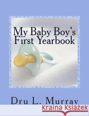 My Baby Boy's First Yearbook Dru L. Murray 9781505497267 Createspace - książka