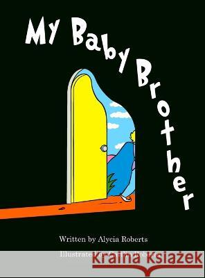 My Baby Brother Alycia Roberts Caitlin Roberts  9781738836512 Harrison Happiness House - książka