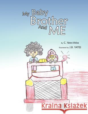 My Baby Brother and Me C. Yates-Velez 9781426961304 Trafford Publishing - książka