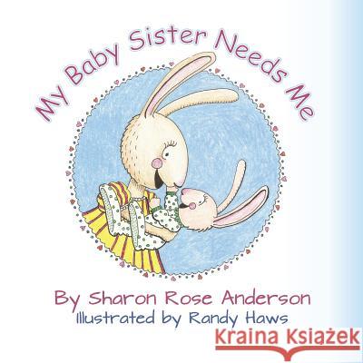 My Baby Sister Needs Me Randy Haws Sharon Rose Anderson 9781514278796 Createspace Independent Publishing Platform - książka