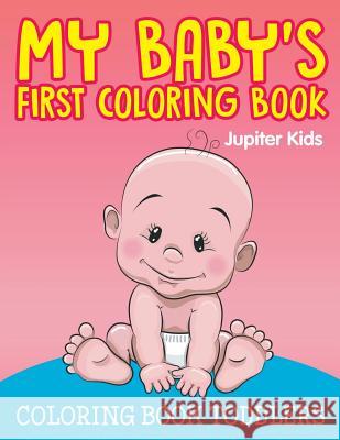 My Baby's First Coloring Book: Coloring Book Toddlers Jupiter Kids 9781682602379 Jupiter Kids - książka