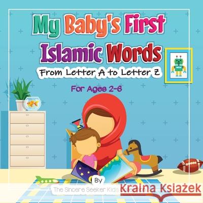 My Baby's First Islamic Words: From Letter A to Letter Z The Sincere Seeker 9781733213998 Sincere Seeker - książka