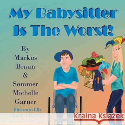 My Babysitter Is The Worst! Markus Braun Sommer Michelle Garner Kimber Bowers 9781956172003 P.A.V.E. Press - książka