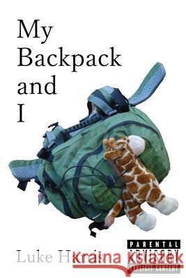 My Backpack and I Luke Harris 9781522767527 Createspace Independent Publishing Platform - książka