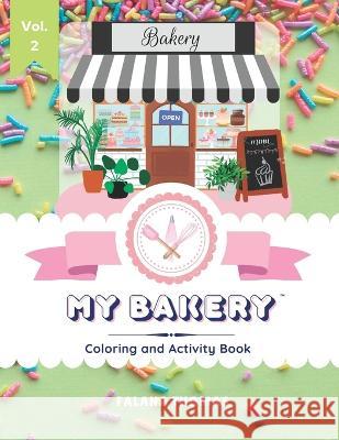 My Bakery Coloring and Activity Book - Volume 2: Color your way through your very own cake shop! Falana Thomas, Sweet Success Media Publishing 9781959628019 Sweet Success Media Publishing - książka