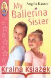 My Ballerina Sister Angela Kanter 9780099417026 Random House Children's Publishers UK