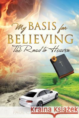 My Basis for Believing Paul C Constant, Jr 9781498400084 Xulon Press - książka