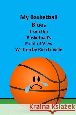 My Basketball Blues from the Basketball's Point of View Rich Linville 9781723144660 Createspace Independent Publishing Platform - książka