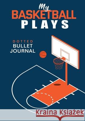 My Basketball Plays - Dotted Bullet Journal: Medium A5 - 5.83X8.27 Blank Classic 9781774372562 Blank Classic - książka