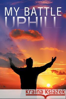 My Battle Uphill Michael J. Carroll 9781475963311 iUniverse.com - książka