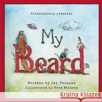 My Beard Jai D. Thoolen Fred Whitson 9780648203032 Picklepoetry - książka