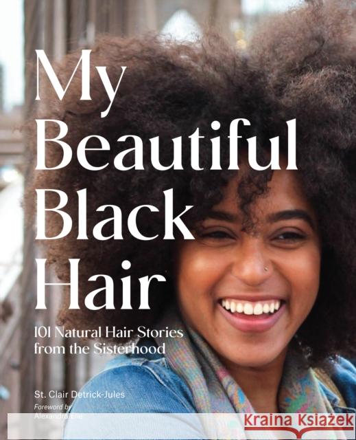 My Beautiful Black Hair: 101 Natural Hair Stories from the Sisterhood St Clair Detrick-Jules 9781797212197 Chronicle Books - książka